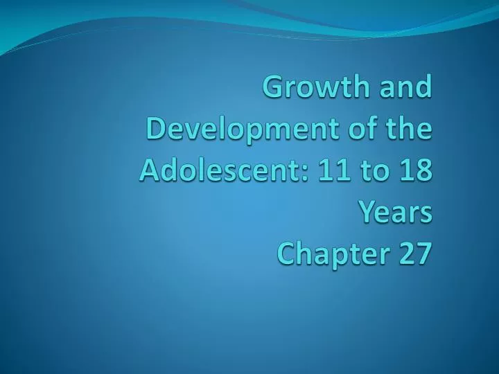 growth and development of the adolescent 11 to 18 years chapter 27 n.