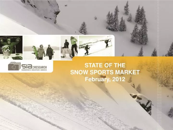 PPT STATE OF THE SNOW SPORTS MARKET February, 2012 PowerPoint