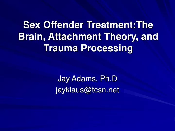 sex offender treatment the brain attachment theory and trauma processing n.