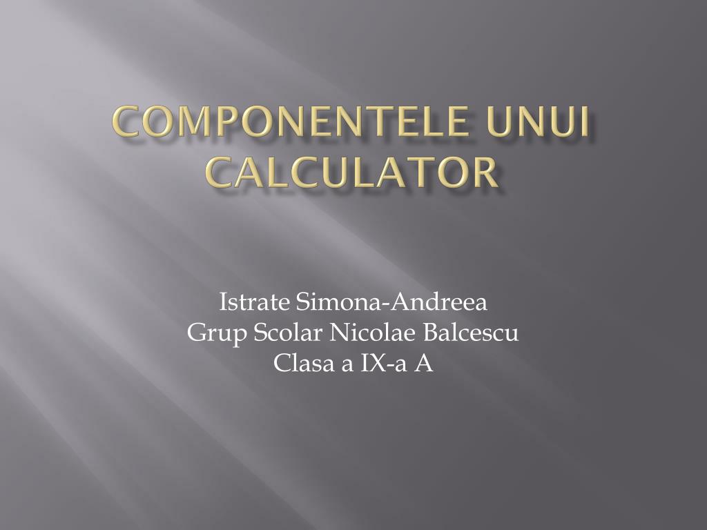 PPT - COMPONENTELE UNUI CALCULATOR PowerPoint Presentation, free download -  ID:2940182