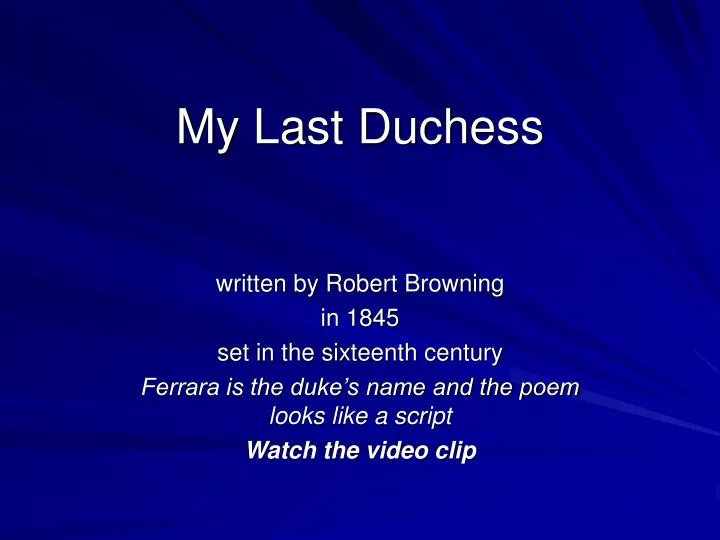 a literary analysis of my last duchess and the main character duke of ferrara “my last duchess” student’s name lecturer’s name subject code date introduction the last duchess, written down by browning offers an insight into the monologue for which the author is famously known for a monologue takes the form of a written piece in which the author or character speaks with themselves. a literary analysis of my last duchess and the main character duke of ferrara “my last duchess” student’s name lecturer’s name subject code date introduction the last duchess, written down by browning offers an insight into the monologue for which the author is famously known for a monologue takes the form of a written piece in which the author or character speaks with themselves.