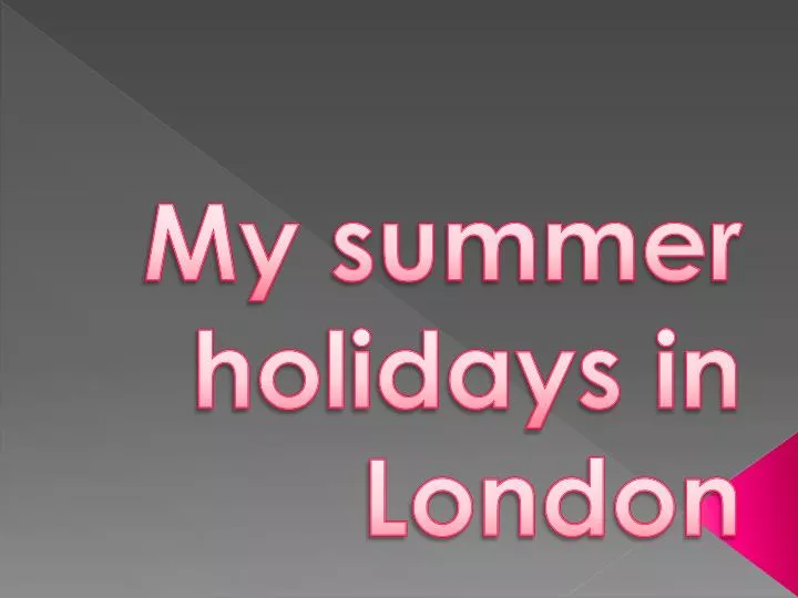 PPT My summer holidays in London PowerPoint Presentation, free