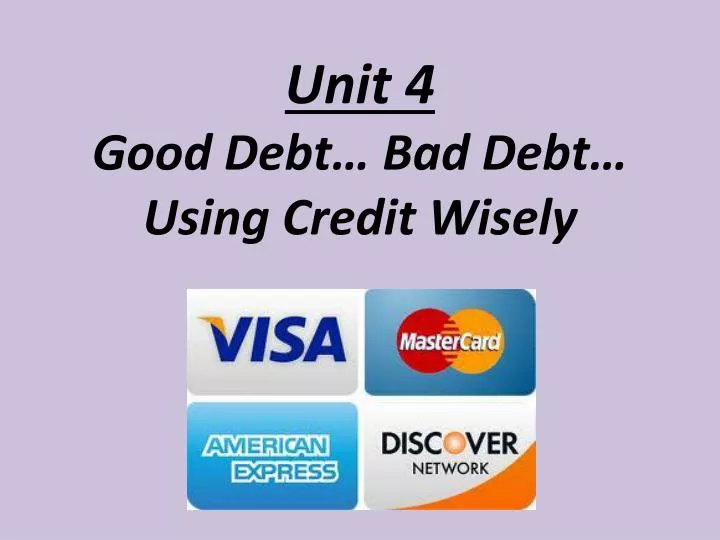 unit 4 good debt bad debt using credit wisely n.