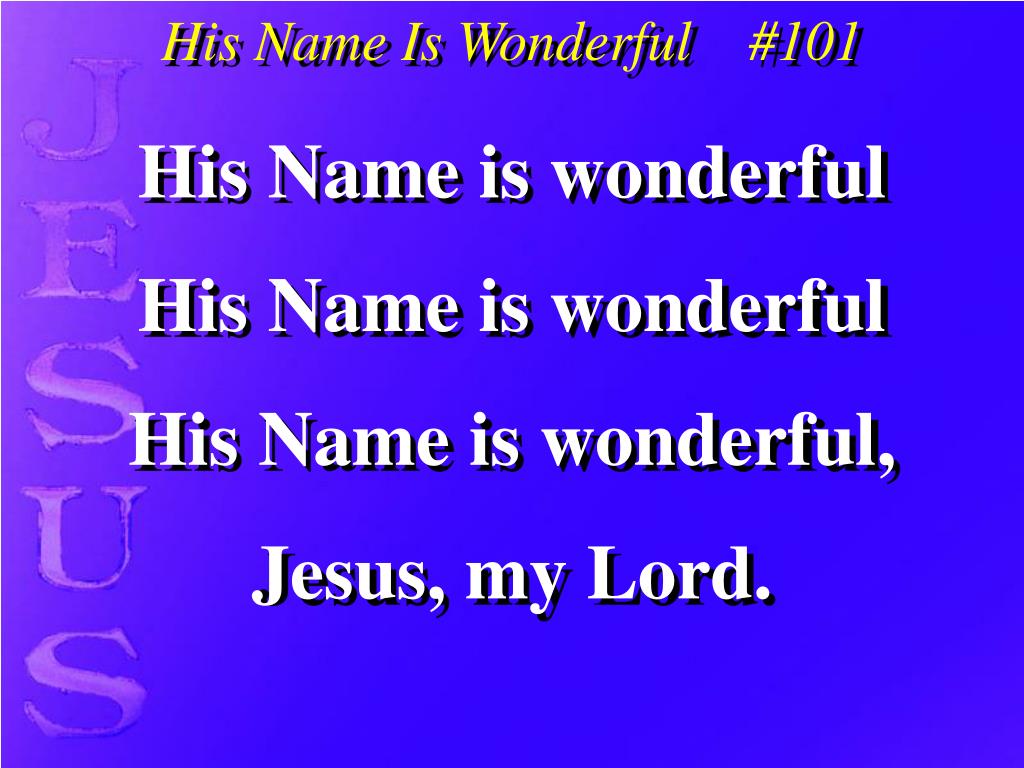 Heavenly Lord, your name is wonderful, your name is excellent, your name is  beautiful, I worship. - ppt video online download