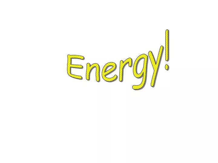 PPT - Energy! PowerPoint Presentation, free download - ID:2954517