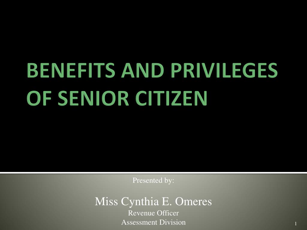 PPT - BENEFITS AND PRIVILEGES OF SENIOR CITIZEN PowerPoint Presentation -  ID:2957313