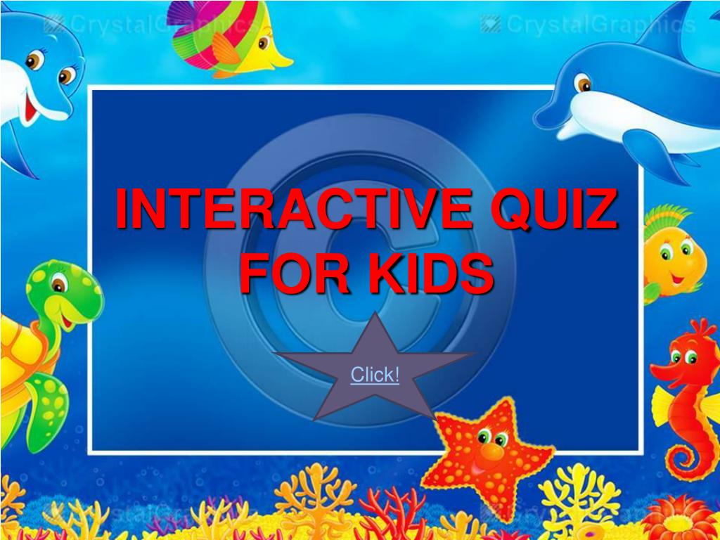 INTERACTIVE QUIZZES FOR KIDS