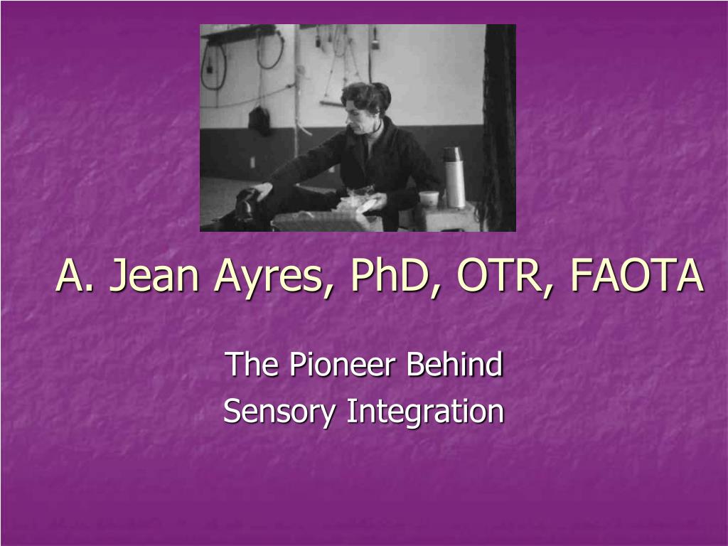 PPT - A. Jean Ayres, PhD, OTR, FAOTA PowerPoint Presentation, free download  - ID:2957698