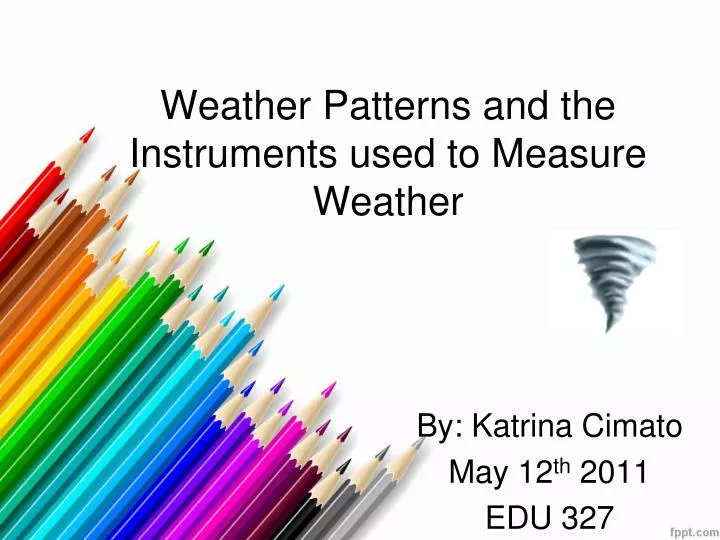 PPT Weather Patterns and the Instruments used to Measure Weather