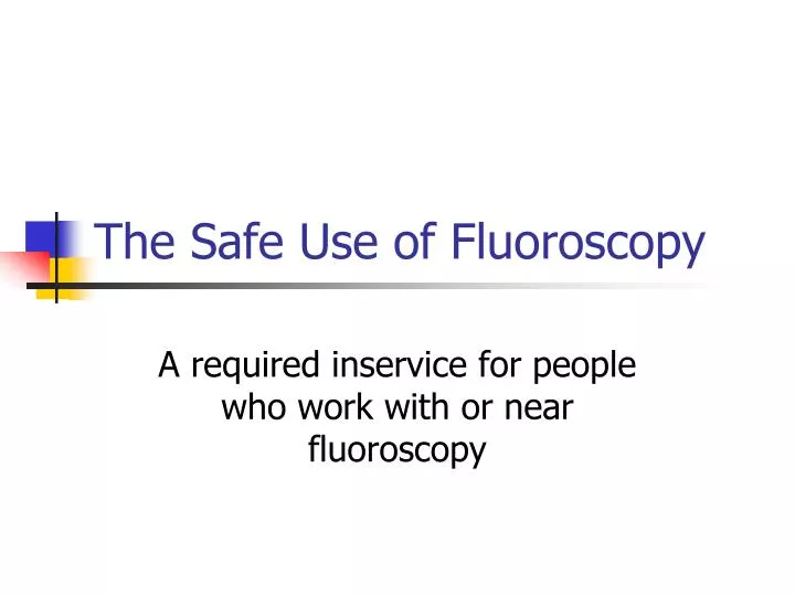 the safe use of fluoroscopy n.