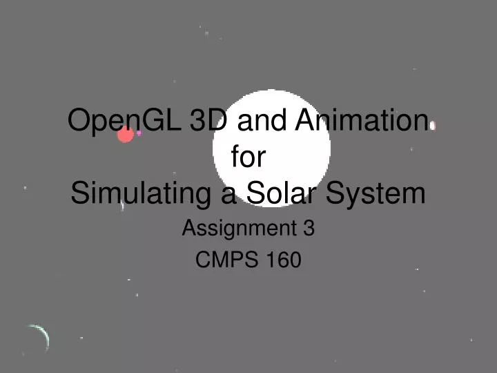 PPT - OpenGL 3D and Animation for Simulating a Solar System PowerPoint  Presentation - ID:2977033
