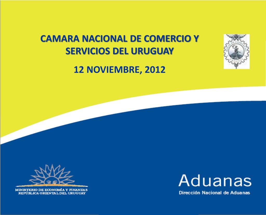 PPT - CAMARA NACIONAL DE COMERCIO Y SERVICIOS DEL URUGUAY 12 NOVIEMBRE,  2012 PowerPoint Presentation - ID:2981706