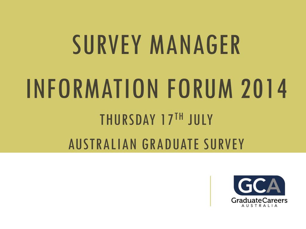 PPT - Survey Manager Information Forum 2014 Thursday 17 th July Australian  Graduate Survey PowerPoint Presentation - ID:2984506