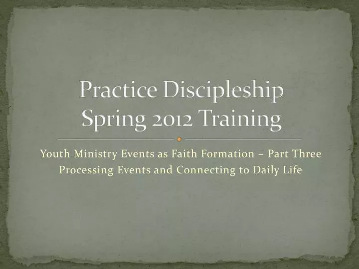 PPT - Practice Discipleship Spring 2012 Training PowerPoint ...