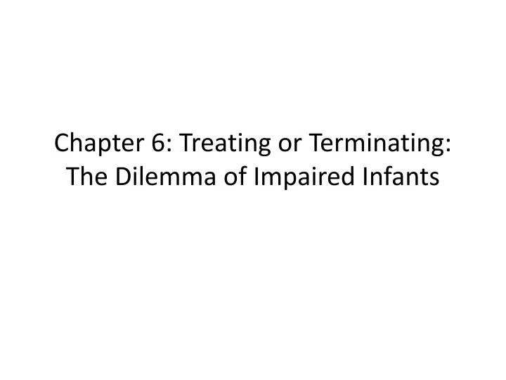 chapter 6 treating or terminating the dilemma of impaired infants n.