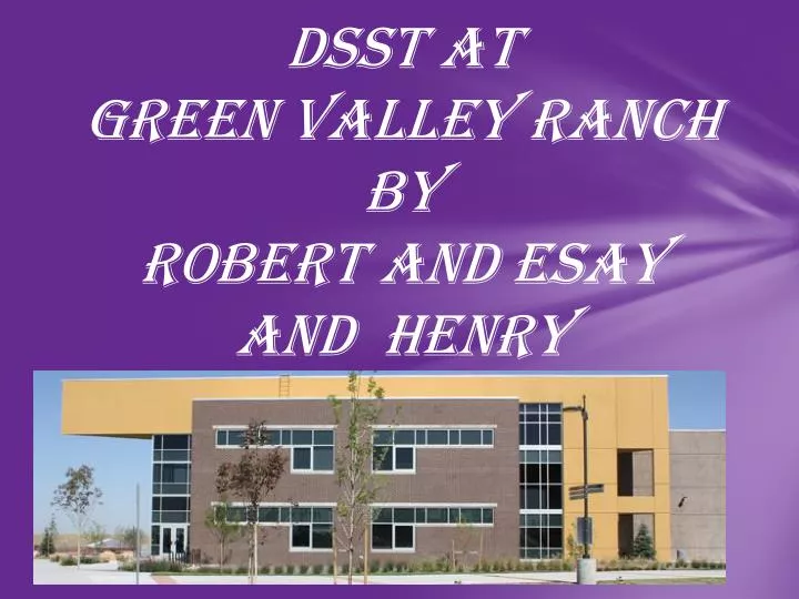 dsst dsst at green valley ranch by robert and esay and henry n.