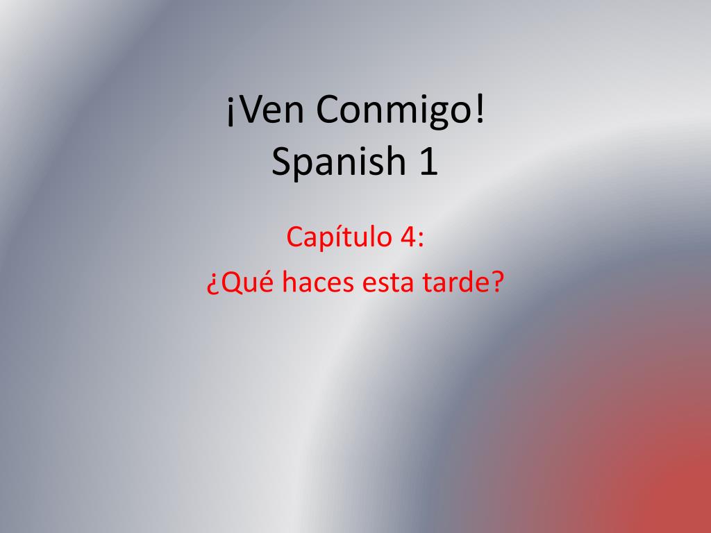 Ppt Ven Conmigo Spanish 1 Powerpoint Presentation Free Download Id