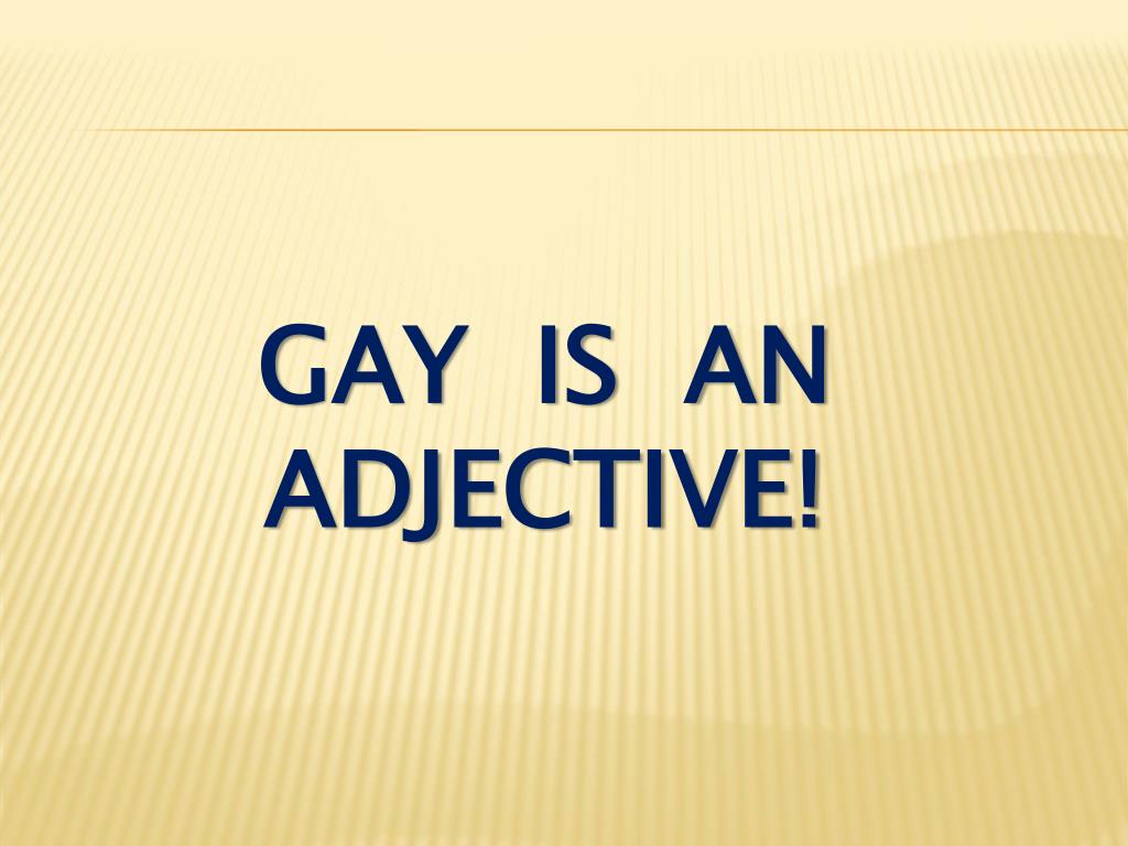 PPT Gay Is An Adjective PowerPoint Presentation Free Download ID ppt-gay-is-an-adjective-powerpoint-presentation-free-download-id