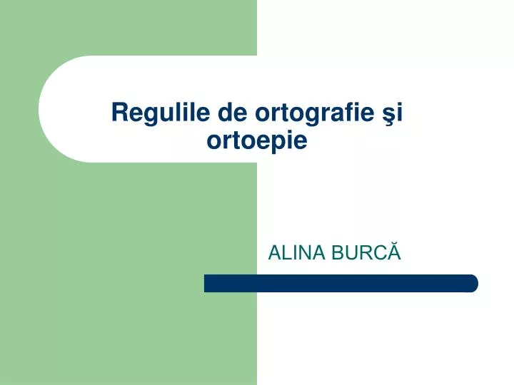 PPT - Regulile de ortografie ş i ortoepie PowerPoint Presentation, free  download - ID:3000603