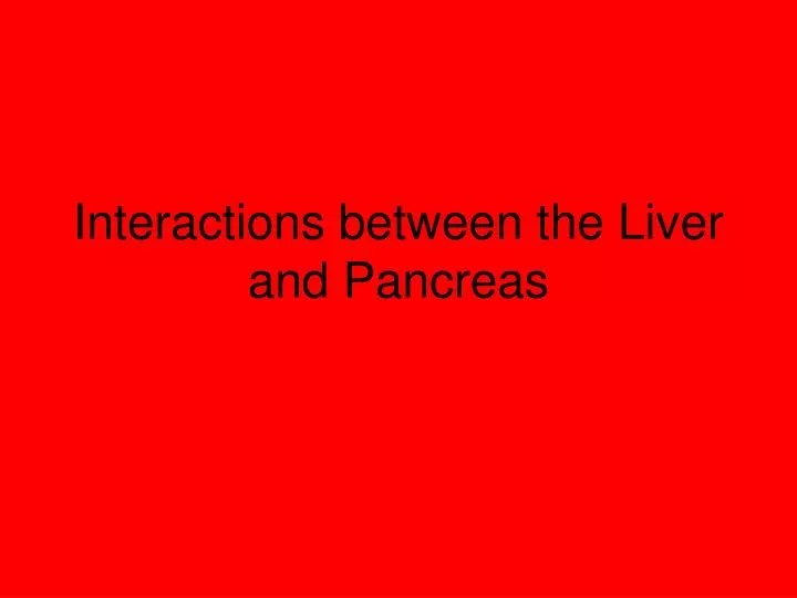 interactions between the liver and pancreas n.
