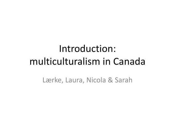 an introduction to the multiculturalism in canada Introduction diversity has always the future of multiculturalism in canada research on multiculturalism in canada has provided a basis for addressing the. an introduction to the multiculturalism in canada Introduction diversity has always the future of multiculturalism in canada research on multiculturalism in canada has provided a basis for addressing the.