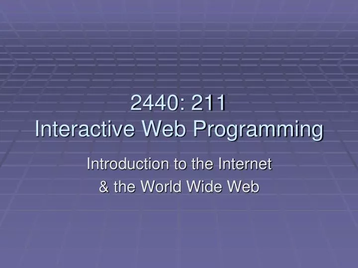 PPT - 2440: 211 Interactive Web Programming PowerPoint Presentation ...