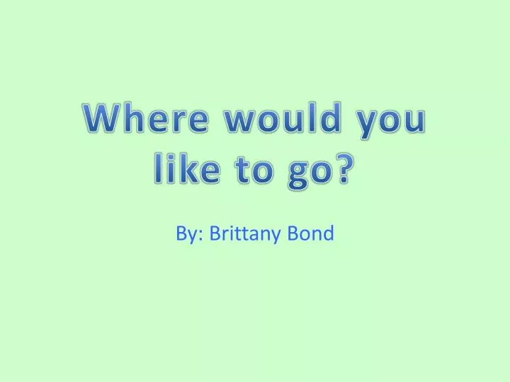 PPT Where would you like to go? PowerPoint Presentation, free