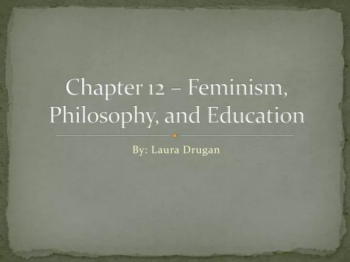 PPT - Chapter 12 – Feminism, Philosophy, and Education PowerPoint ...