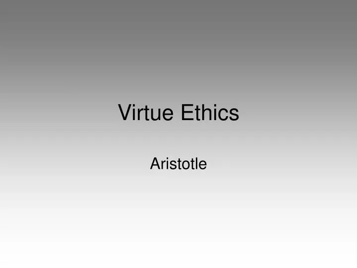 PPT - Virtue Ethics PowerPoint Presentation, free download - ID:3011434