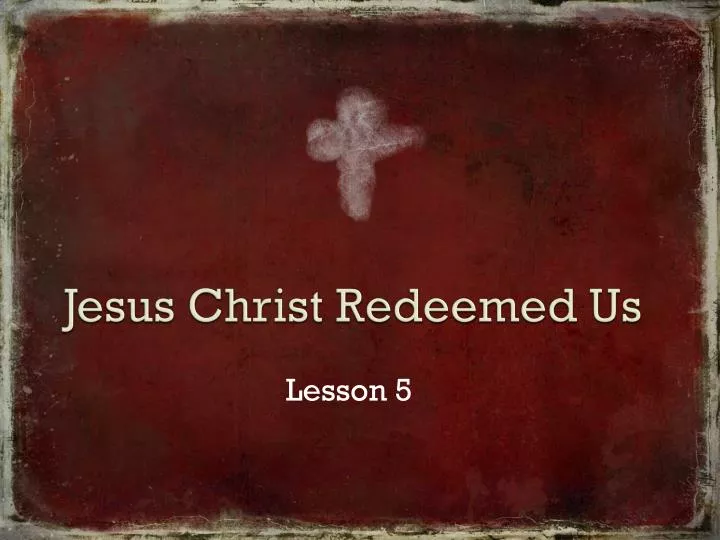 PPT - Jesus Christ Redeemed Us PowerPoint Presentation, free download ...