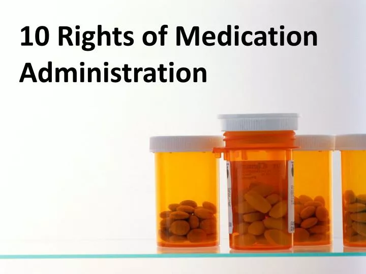 PPT - 10 Rights of Medication Administration PowerPoint ...