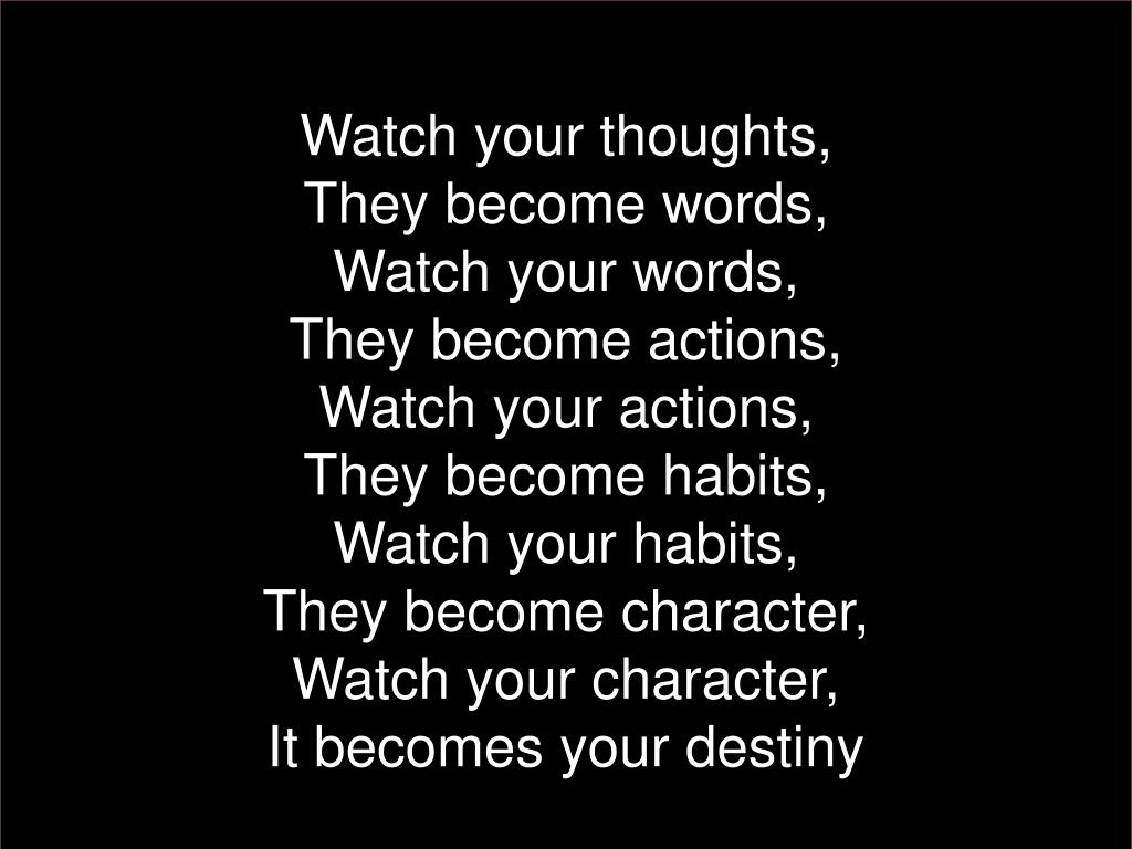 PPT Watch your thoughts, They words, Watch your words, They actions, Watch your