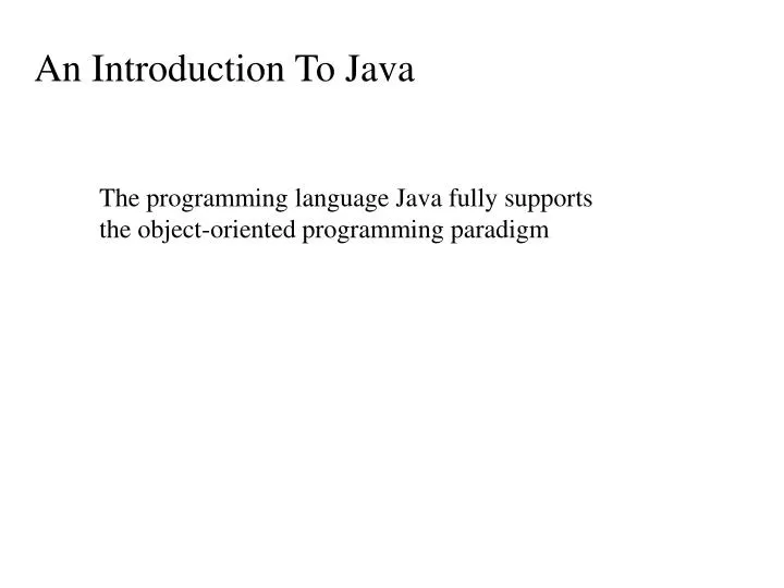 PPT - The programming language Java fully supports the object-oriented ...