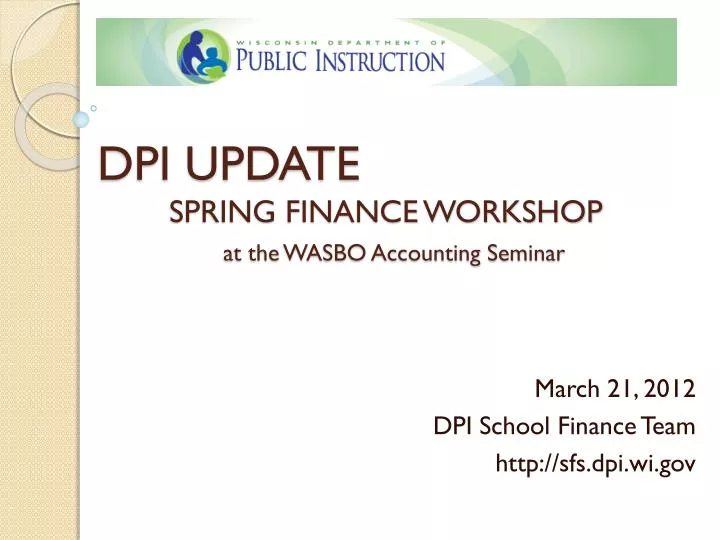 dpi update spring finance workshop at the wasbo accounting seminar n.