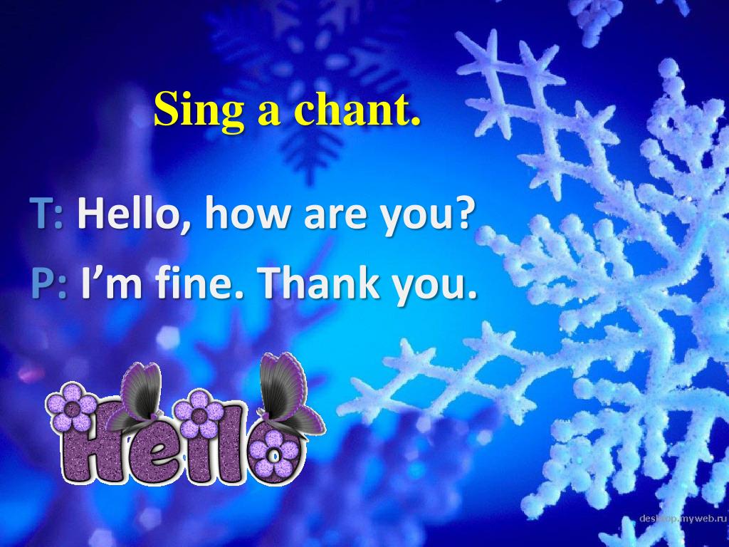 Ppt Sing A Chant T Hello How Are You P I M Fine Thank You Powerpoint Presentation Id