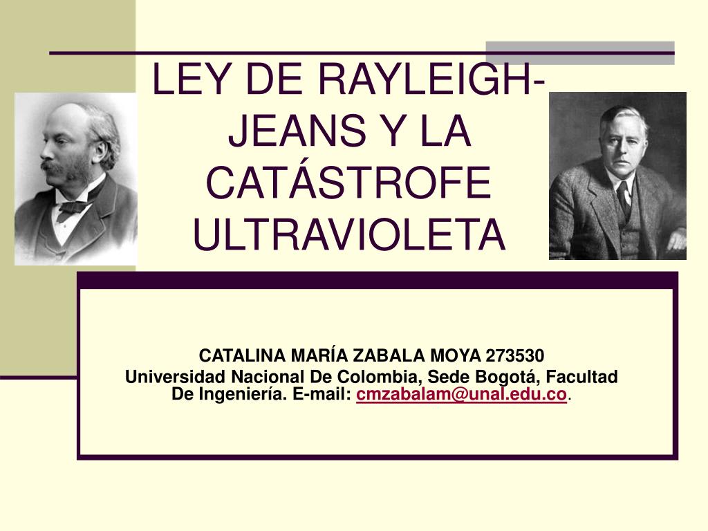 PPT - LEY DE RAYLEIGH- JEANS Y LA CATÁSTROFE ULTRAVIOLETA PowerPoint  Presentation - ID:3018385