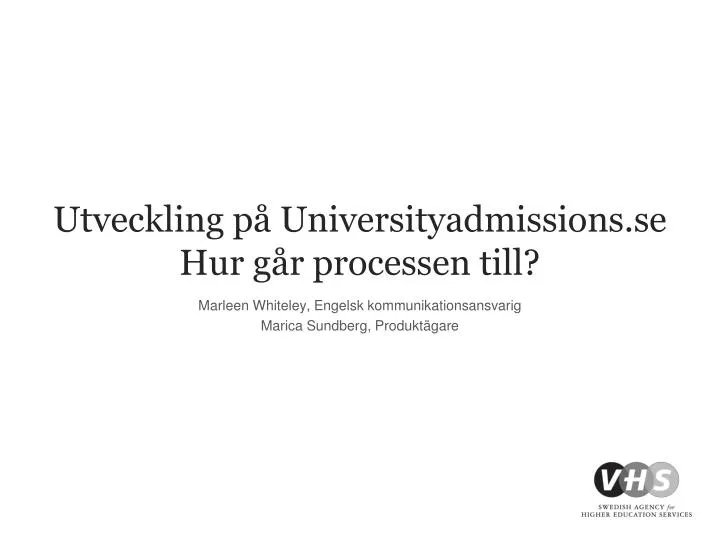 PPT - Utveckling På Universityadmissions.se Hur Går Processen Till ...