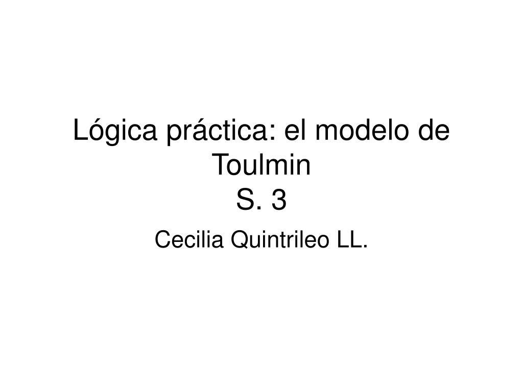 PPT - Lógica práctica: el modelo de Toulmin S. 3 PowerPoint Presentation -  ID:3019122