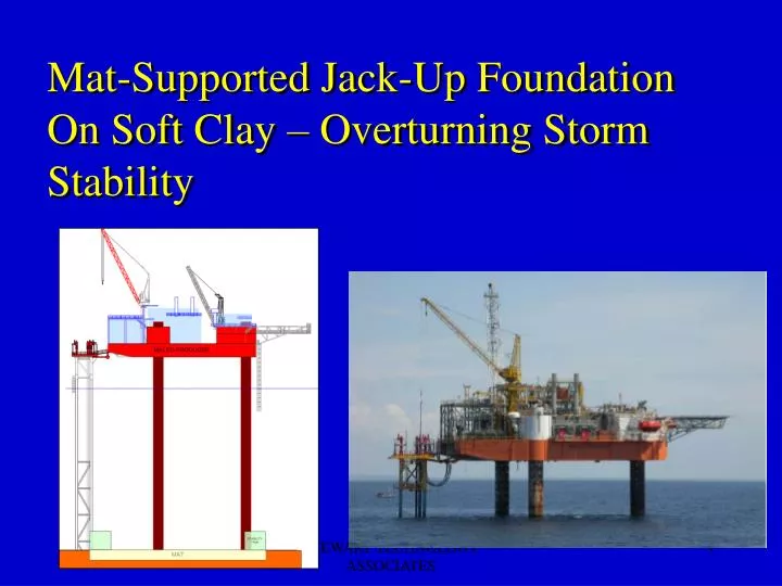 PPT - Mat-Supported Jack-Up Foundation On Soft Clay – Overturning Storm ...