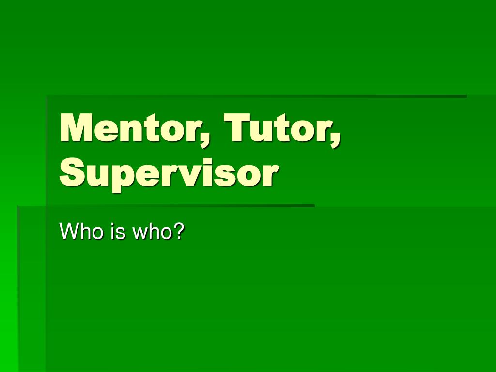 PPT - Mentor, Tutor, Supervisor PowerPoint Presentation, free download -  ID:3025331