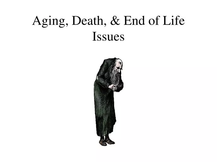 aging death end of life issues n.