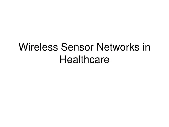 Ppt Wireless Sensor Networks In Healthcare Powerpoint Presentation Free Download Id