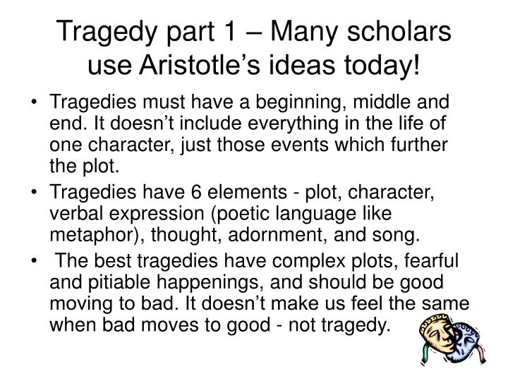 aristotles poetics complexity and pleasure in tragedy Aristotle identifies three kinds of imitation in poetry and tragedy: the medium, the objects, and the manner/mode of imitation medium, according to aristotle, is the tune or rhythm, like a person playing an instrument. aristotles poetics complexity and pleasure in tragedy Aristotle identifies three kinds of imitation in poetry and tragedy: the medium, the objects, and the manner/mode of imitation medium, according to aristotle, is the tune or rhythm, like a person playing an instrument.