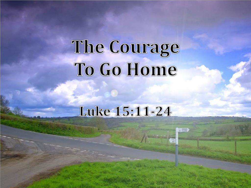 PPT The Courage To Go Home Luke 15 11 24 PowerPoint Presentation 