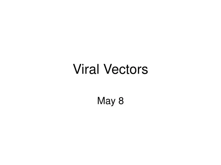 PPT - Viral Vectors PowerPoint Presentation, free download - ID:3034473