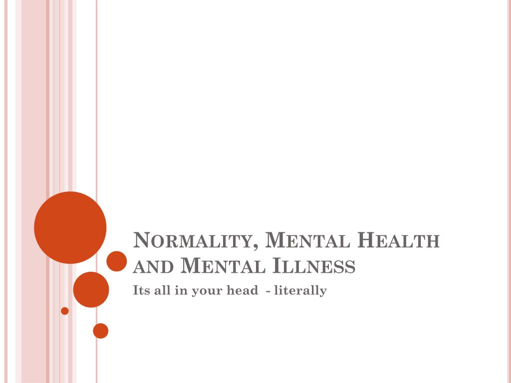 PPT - Normality, Mental Health and Mental Illness PowerPoint Presentation -  ID:3034860