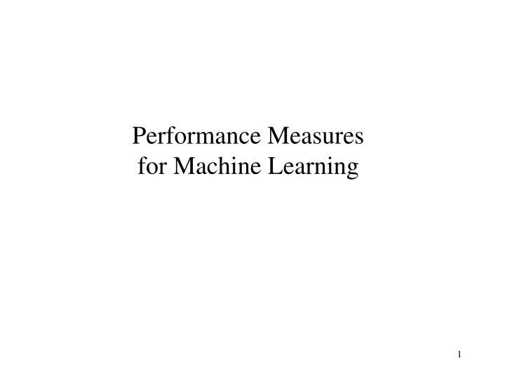 PPT - Performance Measures for Machine Learning PowerPoint Presentation ...