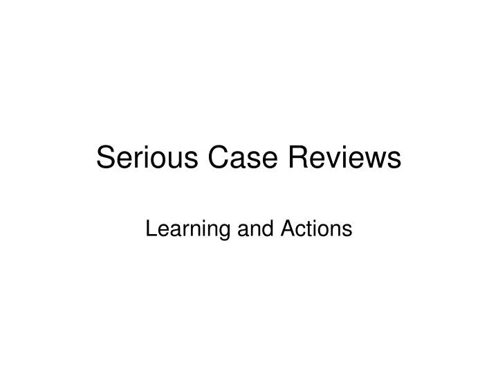 PPT Serious Case Reviews PowerPoint Presentation, free download ID3038197