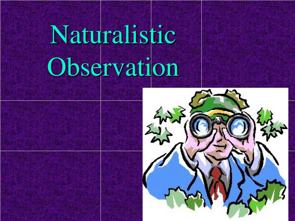 naturalistic observation naturalistic observation