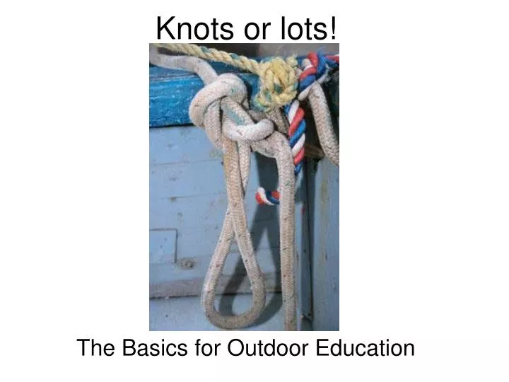 PPT Knots or lots! PowerPoint Presentation, free download ID3041126